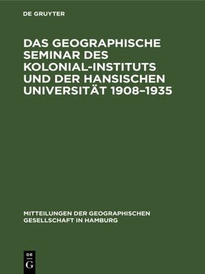 cover image of Das Geographische Seminar des Kolonial-Instituts und der Hansischen Universität 1908–1935